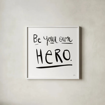 Be Your Own Hero by Melissa Averinos. Shown in a crisp white glass frame for a clean and minimalist style. Available as an archival giclee rolled canvas, fine art paper, or poster print. SKU 64426a.