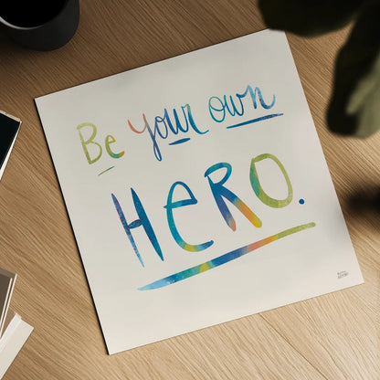 Be Your Own Hero Colorful by Melissa Averinos. Shown as a detailed flat fine art print, highlighting archival giclee quality. Available as an archival giclee rolled canvas, fine art paper, or poster print. SKU 77929a.