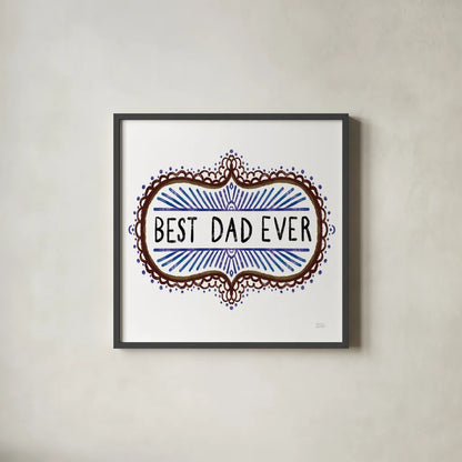Best Dad Ever by Melissa Averinos. Shown in a sleek black glass frame for a contemporary gallery look. Available as an archival giclee rolled canvas, fine art paper, or poster print. SKU 59975a.