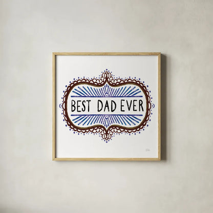 Best Dad Ever by Melissa Averinos. Shown in a natural wood glass frame for a timeless modern aesthetic. Available as an archival giclee rolled canvas, fine art paper, or poster print. SKU 59975a.