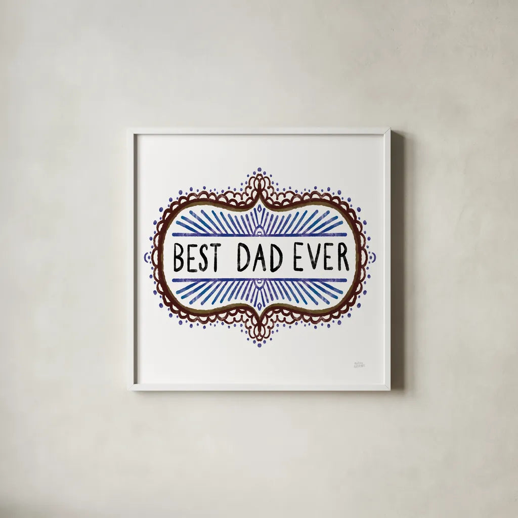 Best Dad Ever by Melissa Averinos. Shown in a crisp white glass frame for a clean and minimalist style. Available as an archival giclee rolled canvas, fine art paper, or poster print. SKU 59975a.