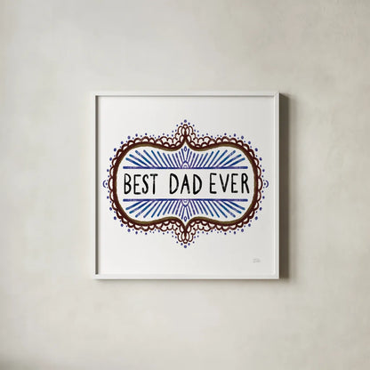 Best Dad Ever by Melissa Averinos. Shown in a crisp white glass frame for a clean and minimalist style. Available as an archival giclee rolled canvas, fine art paper, or poster print. SKU 59975a.