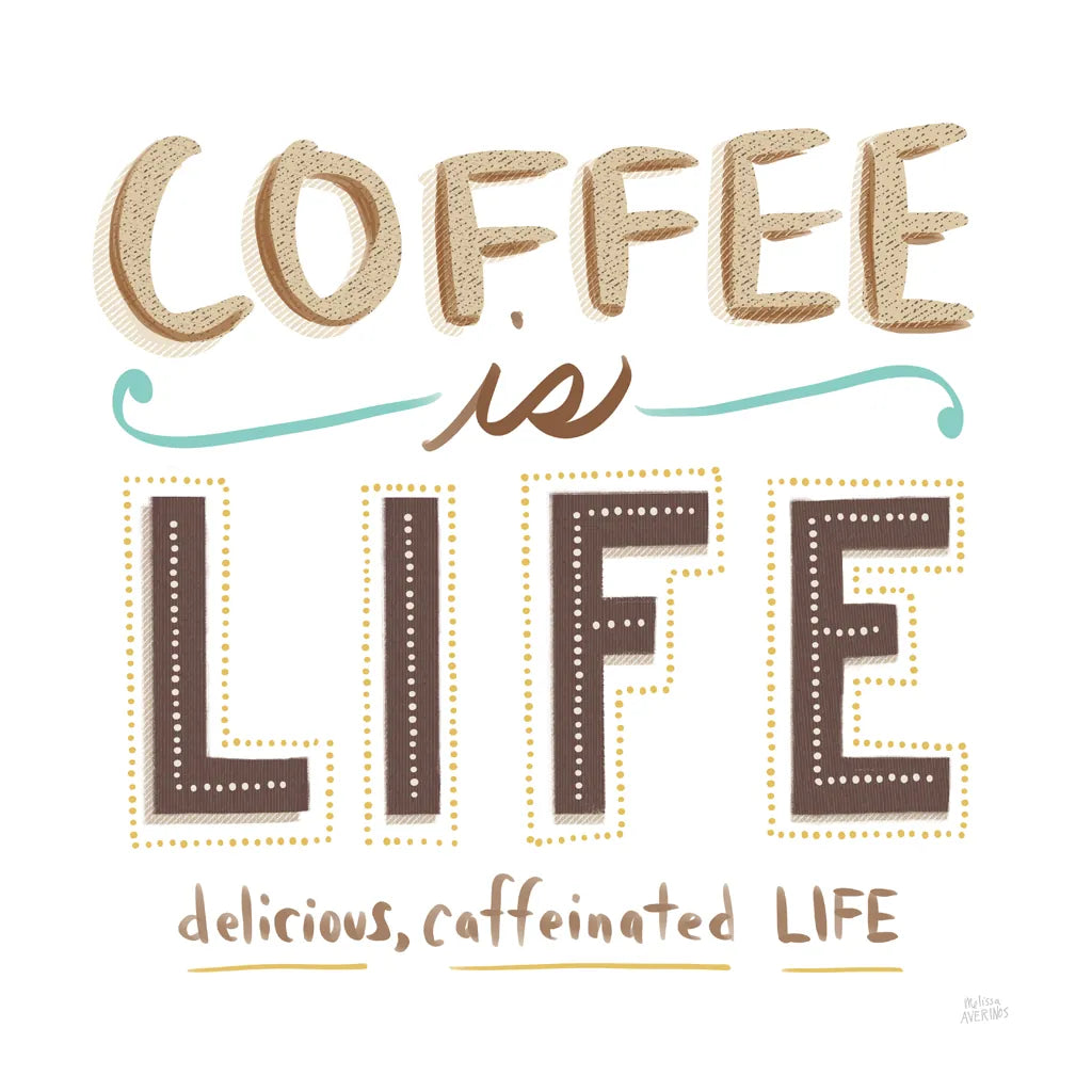 Coffee is Life I by Melissa Averinos. SKU 59973a. Archival Giclee Fine art print for wall decor.