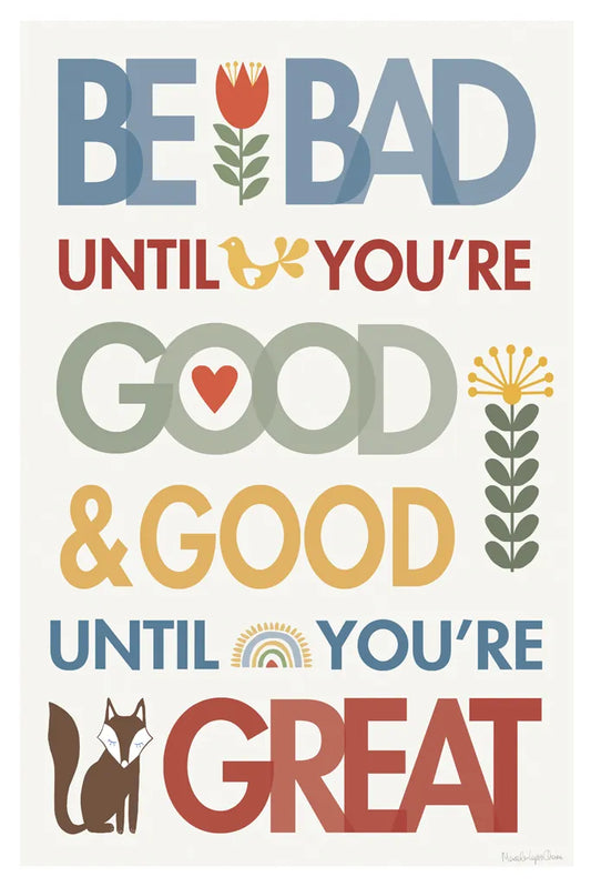 Be Bad Until Youre Good by Mercedes Lopez Charro. SKU 77122h. Archival Giclee Fine art print for wall decor.