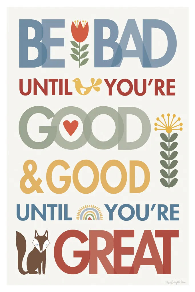 Be Bad Until Youre Good by Mercedes Lopez Charro. SKU 77122h. Archival Giclee Fine art print for wall decor.