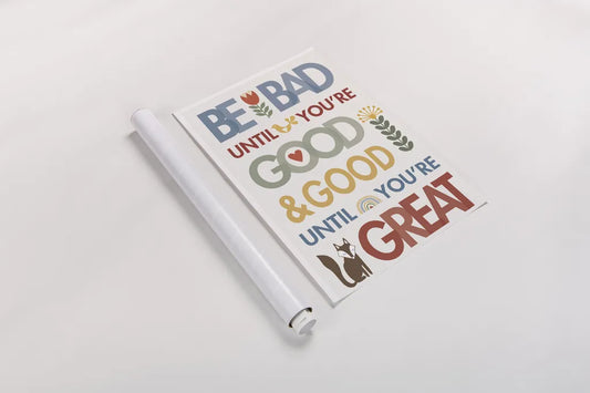 Be Bad Until Youre Good by Mercedes Lopez Charro. shown as a rolled paper print. Available as archival giclee rolled canvas, fine art paper, or poster print. SKU 77122h.