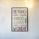 Be Bad Until Youre Good by Mercedes Lopez Charro. shown as a paper print in a black flame. Available as a archival giclee rolled canvas, fine art paper, or poster print. SKU 77122h.