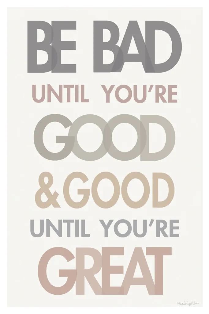 Be Bad Until Youre Good II by Mercedes Lopez Charro. SKU 77213h. Archival Giclee Fine art print for wall decor.