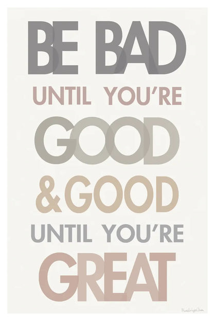 Be Bad Until Youre Good II by Mercedes Lopez Charro. SKU 77213h. Archival Giclee Fine art print for wall decor.