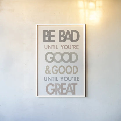 Be Bad Until Youre Good II by Mercedes Lopez Charro. shown as a paper print in a white frame. Available as a archival giclee rolled canvas, fine art paper, or poster print. SKU 77213h.