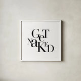 Get Naked by Mercedes Lopez Charro. Shown in a crisp white glass frame for a clean and minimalist style. Available as an archival giclee rolled canvas, fine art paper, or poster print. SKU 75815a.