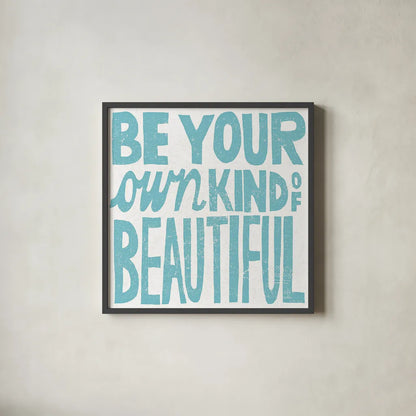 Be Your Own Kind of Beautiful by Michael Mullan. Shown in a sleek black glass frame for a contemporary gallery look. Available as an archival giclee rolled canvas, fine art paper, or poster print. SKU 18274a.