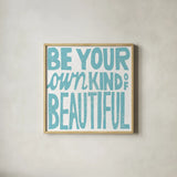 Be Your Own Kind of Beautiful by Michael Mullan. Shown in a natural wood glass frame for a timeless modern aesthetic. Available as an archival giclee rolled canvas, fine art paper, or poster print. SKU 18274a.