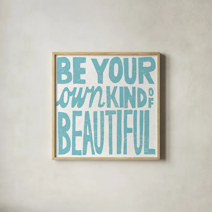 Be Your Own Kind of Beautiful by Michael Mullan. Shown in a natural wood glass frame for a timeless modern aesthetic. Available as an archival giclee rolled canvas, fine art paper, or poster print. SKU 18274a.