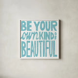 Be Your Own Kind of Beautiful by Michael Mullan. Shown in a crisp white glass frame for a clean and minimalist style. Available as an archival giclee rolled canvas, fine art paper, or poster print. SKU 18274a.