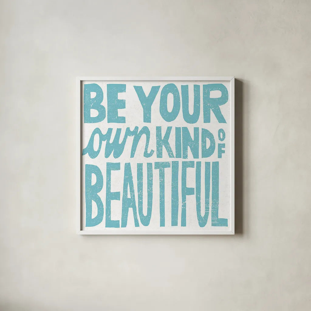 Be Your Own Kind of Beautiful by Michael Mullan. Shown in a crisp white glass frame for a clean and minimalist style. Available as an archival giclee rolled canvas, fine art paper, or poster print. SKU 18274a.
