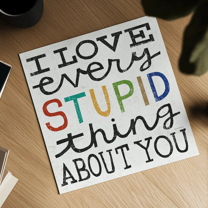 I Love Every Stupid Thing About You by Michael Mullan. Shown as a detailed flat fine art print, highlighting archival giclee quality. Available as an archival giclee rolled canvas, fine art paper, or poster print. SKU 14546a.