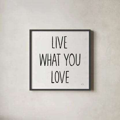 Live What You Love Sq BW by Michael Mullan. Shown in a sleek black glass frame for a contemporary gallery look. Available as an archival giclee rolled canvas, fine art paper, or poster print. SKU 54657a.