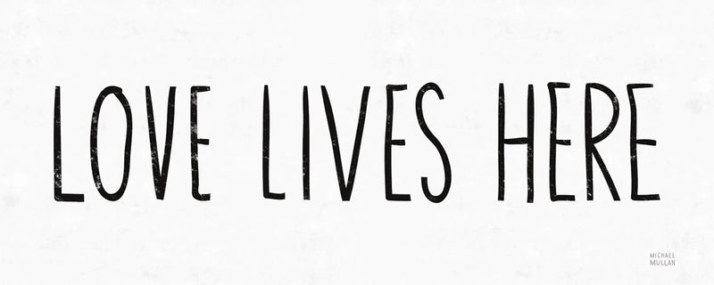 Love Lives Here BW by Michael Mullan