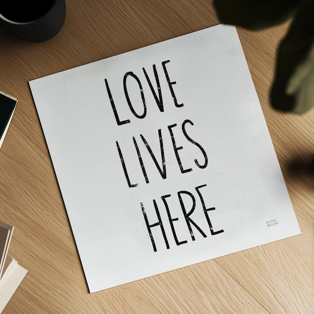 Love Lives Here Sq BW by Michael Mullan. Shown as a detailed flat fine art print, highlighting archival giclee quality. Available as an archival giclee rolled canvas, fine art paper, or poster print. SKU 54656a.