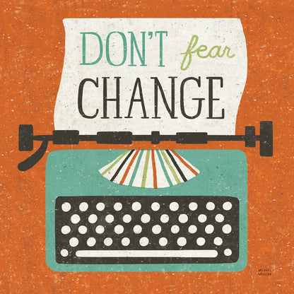 Retro Desktop Typewriter Don't Fear Change by Michael Mullan. SKU 65001a. Archival Giclee Fine art print for wall decor.