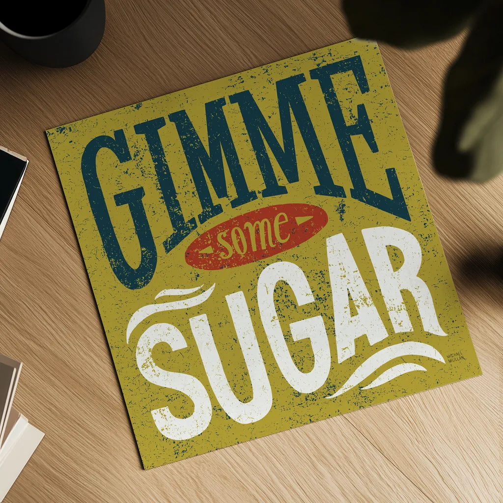 Southern Pride Sayings Gimme Some Sugar by Michael Mullan. Shown as a detailed flat fine art print, highlighting archival giclee quality. Available as an archival giclee rolled canvas, fine art paper, or poster print. SKU 32032a.