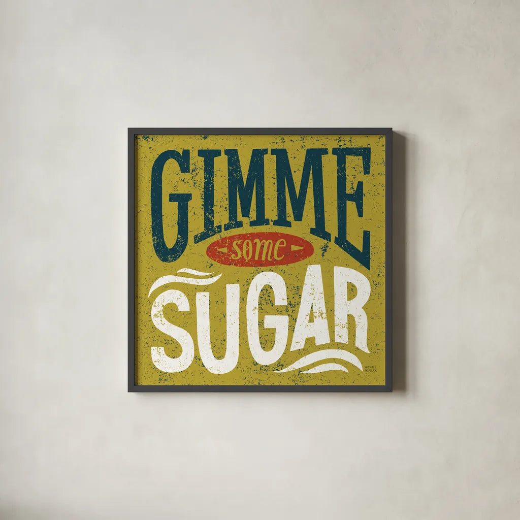 Southern Pride Sayings Gimme Some Sugar by Michael Mullan. Shown in a sleek black glass frame for a contemporary gallery look. Available as an archival giclee rolled canvas, fine art paper, or poster print. SKU 32032a.