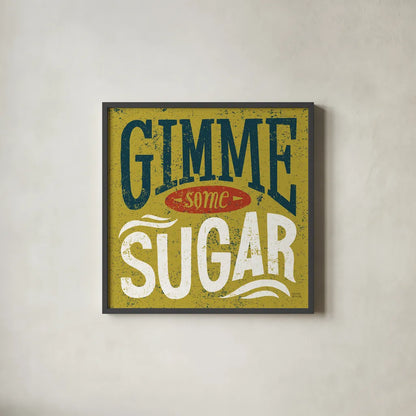 Southern Pride Sayings Gimme Some Sugar by Michael Mullan. Shown in a sleek black glass frame for a contemporary gallery look. Available as an archival giclee rolled canvas, fine art paper, or poster print. SKU 32032a.
