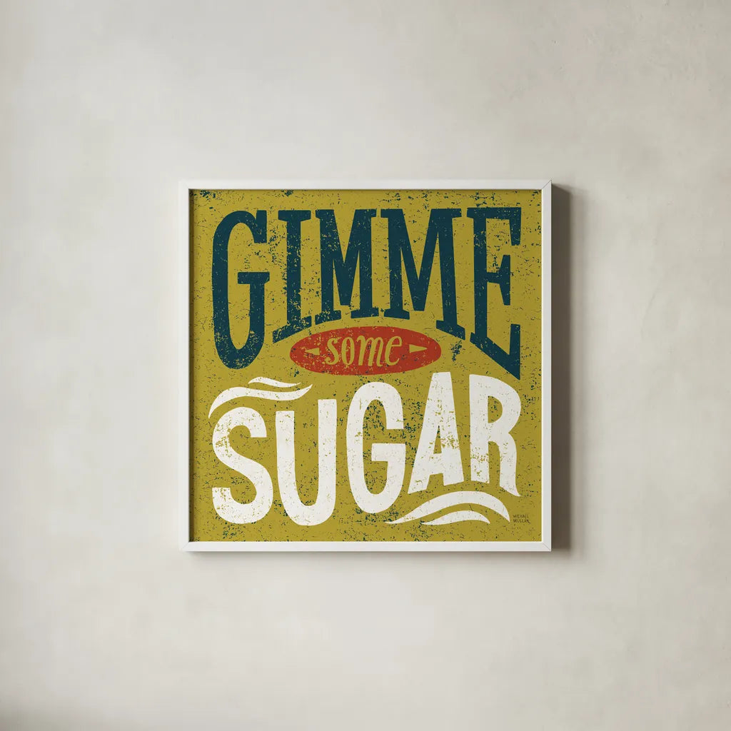 Southern Pride Sayings Gimme Some Sugar by Michael Mullan. Shown in a crisp white glass frame for a clean and minimalist style. Available as an archival giclee rolled canvas, fine art paper, or poster print. SKU 32032a.
