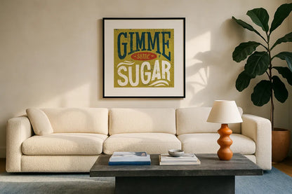 Southern Pride Sayings Gimme Some Sugar by Michael Mullan. Displayed in a glass frame with matte in a clean modern living room. Available as an archival giclee rolled canvas, fine art paper, or poster print. SKU 32032a.