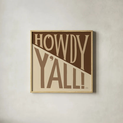 Southern Pride Sayings Howdy Yall Tan by Michael Mullan. Shown in a natural wood glass frame for a timeless modern aesthetic. Available as an archival giclee rolled canvas, fine art paper, or poster print. SKU 88699a.
