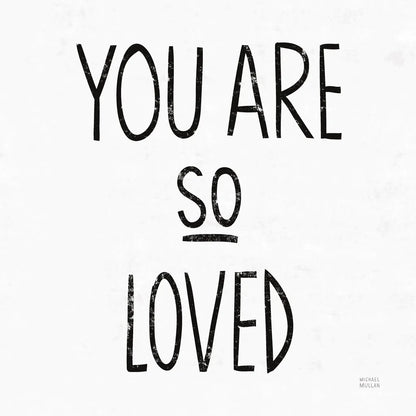 You Are So Loved Sq BW by Michael Mullan. SKU 54659a. Archival Giclee Fine art print for wall decor.