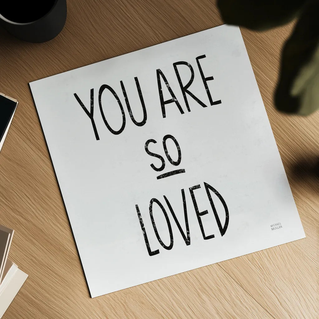 You Are So Loved Sq BW by Michael Mullan. Shown as a detailed flat fine art print, highlighting archival giclee quality. Available as an archival giclee rolled canvas, fine art paper, or poster print. SKU 54659a.