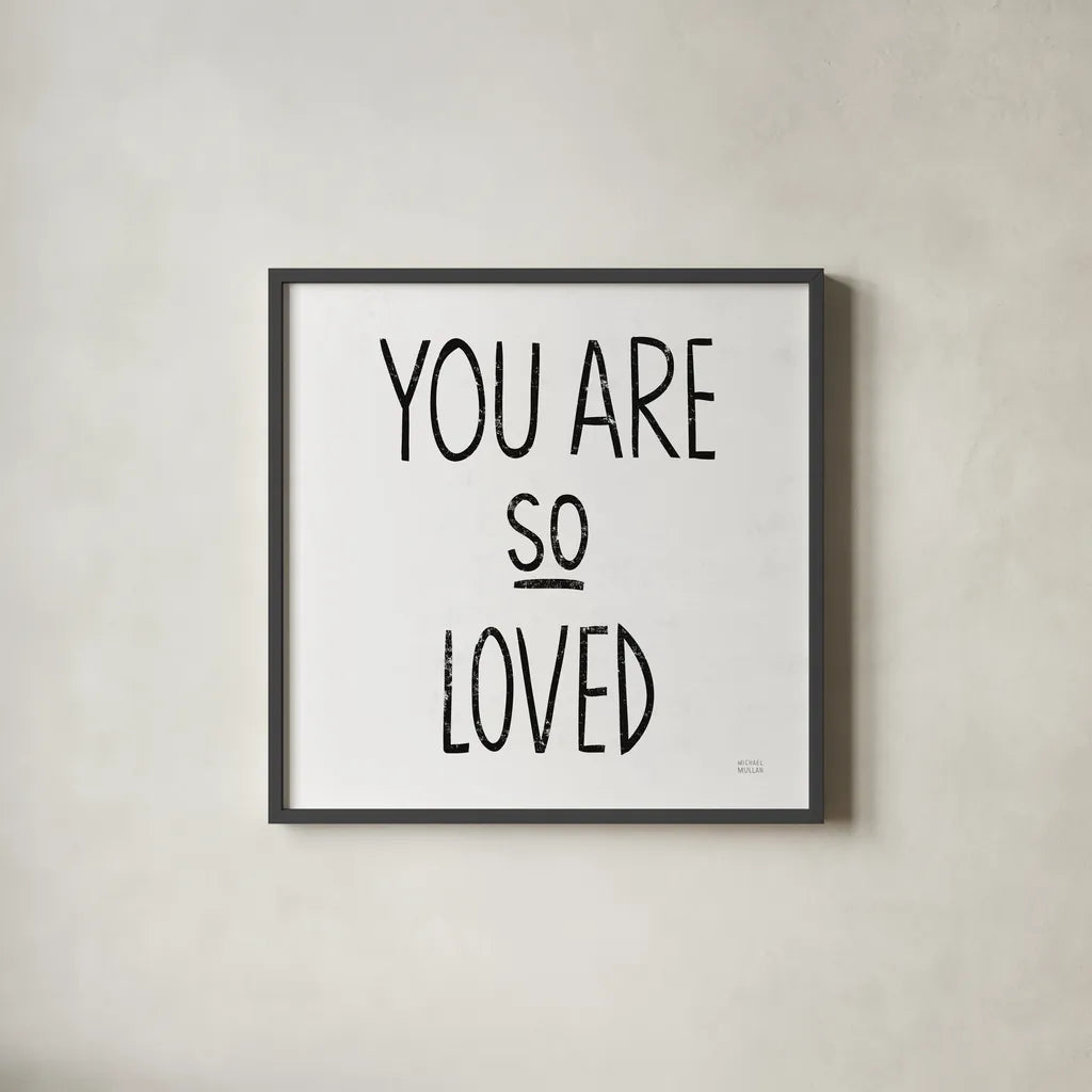You Are So Loved Sq BW by Michael Mullan. Shown in a sleek black glass frame for a contemporary gallery look. Available as an archival giclee rolled canvas, fine art paper, or poster print. SKU 54659a.