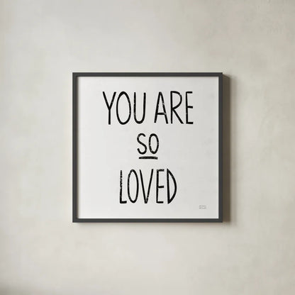 You Are So Loved Sq BW by Michael Mullan. Shown in a sleek black glass frame for a contemporary gallery look. Available as an archival giclee rolled canvas, fine art paper, or poster print. SKU 54659a.