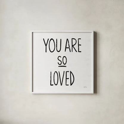You Are So Loved Sq BW by Michael Mullan. Shown in a crisp white glass frame for a clean and minimalist style. Available as an archival giclee rolled canvas, fine art paper, or poster print. SKU 54659a.