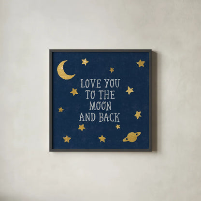 Love You To The Moon and Back by Moira Hershey. Shown in a sleek black glass frame for a contemporary gallery look. Available as an archival giclee rolled canvas, fine art paper, or poster print. SKU 49852a.