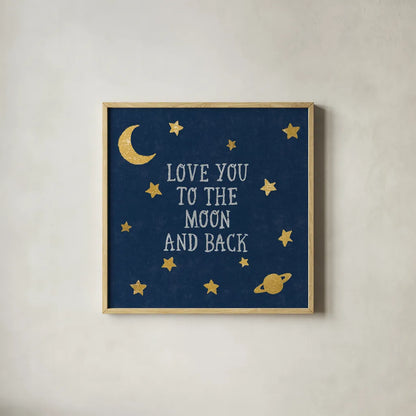 Love You To The Moon and Back by Moira Hershey. Shown in a natural wood glass frame for a timeless modern aesthetic. Available as an archival giclee rolled canvas, fine art paper, or poster print. SKU 49852a.