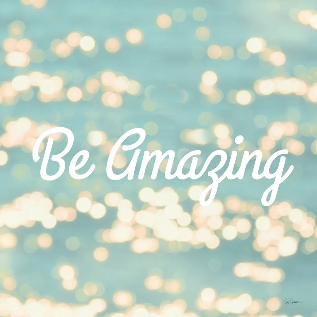 Be Amazing by Sue Schlabach. SKU 45680a. Archival Giclee Fine art print for wall decor.