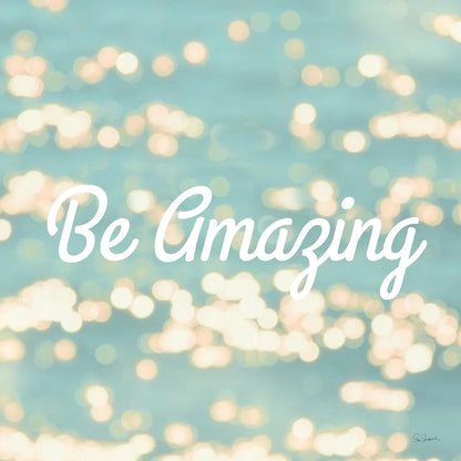 Be Amazing by Sue Schlabach. SKU 45680a. Archival Giclee Fine art print for wall decor.