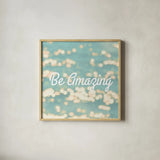 Be Amazing by Sue Schlabach. Shown in a natural wood glass frame for a timeless modern aesthetic. Available as an archival giclee rolled canvas, fine art paper, or poster print. SKU 45680a.