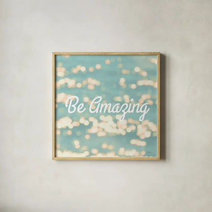Be Amazing by Sue Schlabach. Shown in a natural wood glass frame for a timeless modern aesthetic. Available as an archival giclee rolled canvas, fine art paper, or poster print. SKU 45680a.