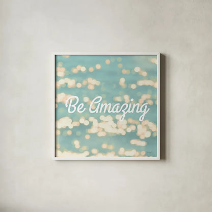 Be Amazing by Sue Schlabach. Shown in a crisp white glass frame for a clean and minimalist style. Available as an archival giclee rolled canvas, fine art paper, or poster print. SKU 45680a.