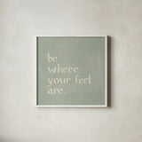 Be Where Your Feet Are by Sue Schlabach. Shown in a crisp white glass frame for a clean and minimalist style. Available as an archival giclee rolled canvas, fine art paper, or poster print. SKU 70646a.