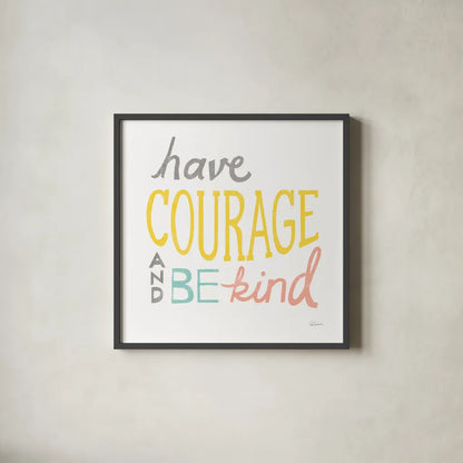 Have Courage by Sue Schlabach. Shown in a sleek black glass frame for a contemporary gallery look. Available as an archival giclee rolled canvas, fine art paper, or poster print. SKU 48724a.