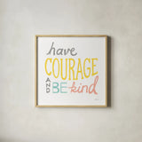 Have Courage by Sue Schlabach. Shown in a natural wood glass frame for a timeless modern aesthetic. Available as an archival giclee rolled canvas, fine art paper, or poster print. SKU 48724a.