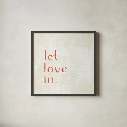 Let Love In by Sue Schlabach. Shown in a sleek black glass frame for a contemporary gallery look. Available as an archival giclee rolled canvas, fine art paper, or poster print. SKU 70645a.