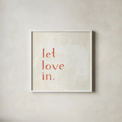 Let Love In by Sue Schlabach. Shown in a crisp white glass frame for a clean and minimalist style. Available as an archival giclee rolled canvas, fine art paper, or poster print. SKU 70645a.