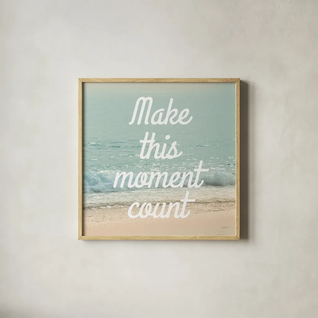 Make This Moment Count by Sue Schlabach. Shown in a natural wood glass frame for a timeless modern aesthetic. Available as an archival giclee rolled canvas, fine art paper, or poster print. SKU 45682a.