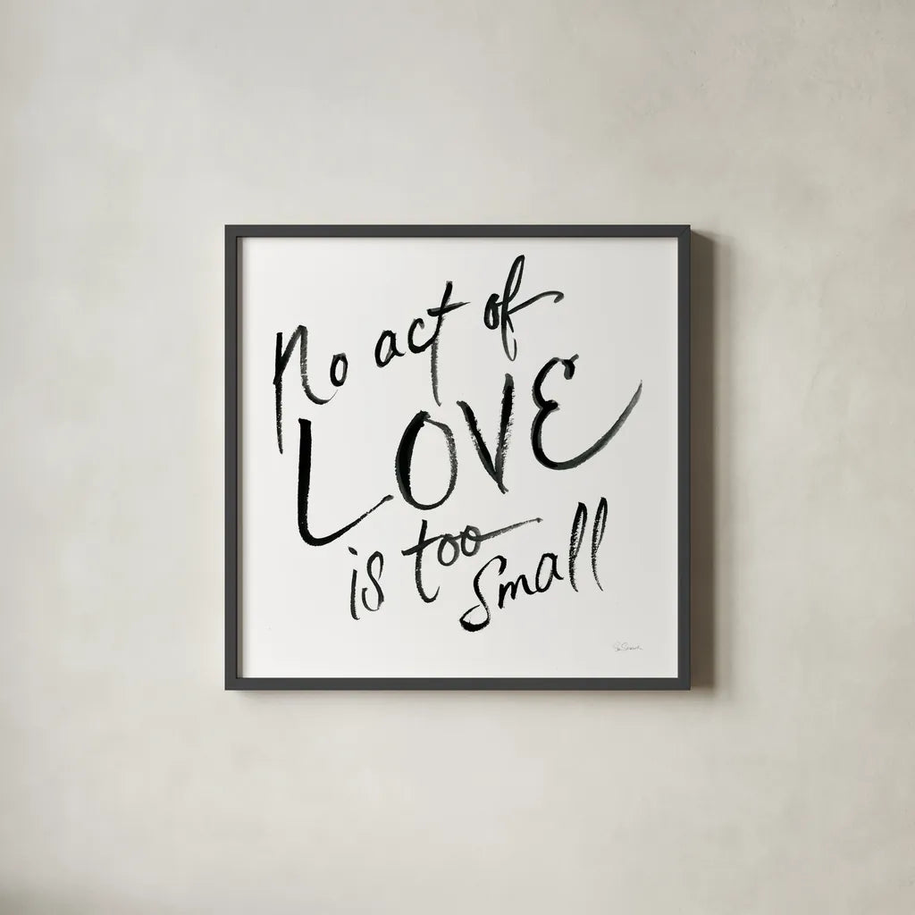 No Act Too Small by Sue Schlabach. Shown in a sleek black glass frame for a contemporary gallery look. Available as an archival giclee rolled canvas, fine art paper, or poster print. SKU 48129a.